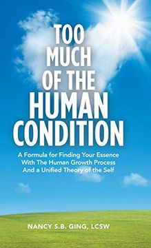 portada Too Much of the Human Condition: A Formula for Finding Your Essence With the Human Growth Process and a Unified Theory of the Self (en Inglés)