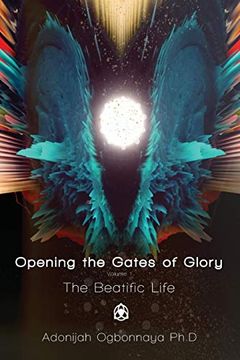 portada Opening the Gates of Glory Volume 1: The Beatific Life 