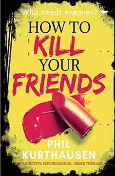 portada How to Kill Your Friends: An Addictive Psychological Crime Thriller 