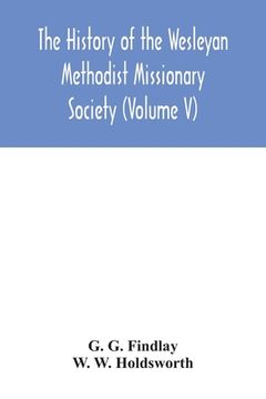 portada The history of the Wesleyan Methodist Missionary Society (Volume V) 