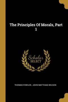 portada The Principles Of Morals, Part 1 (en Inglés)