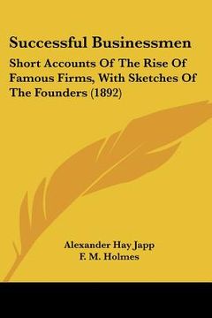 portada successful businessmen: short accounts of the rise of famous firms, with sketches of the founders (1892) (en Inglés)