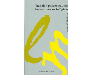 portada Trabajar, Poseer, Educar: Incursiones Sociologicas