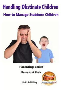 portada Handling Obstinate Children - How to Manage Stubborn Children (in English)