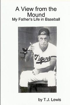 portada a view from the mound; my father's life in baseball (en Inglés)
