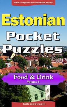 portada Estonian Pocket Puzzles - Food & Drink - Volume 5: A Collection of Puzzles and Quizzes to Aid Your Language Learning (en Estonia)