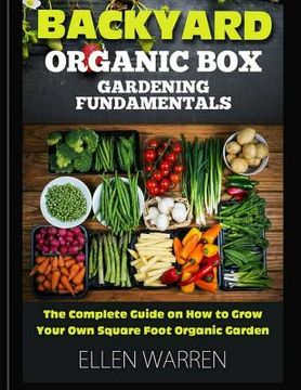 portada Gardening: Backyard Organic Box Gardening Fundamentals: Discover How to Grow a Square Foot Garden in Just One Day with This Easy (en Inglés)