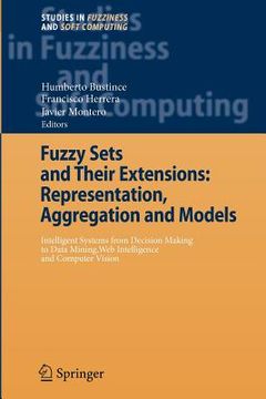 portada fuzzy sets and their extensions- representation, aggregation and models