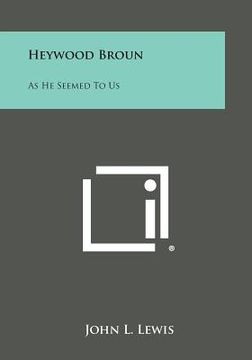 portada Heywood Broun: As He Seemed to Us (en Inglés)