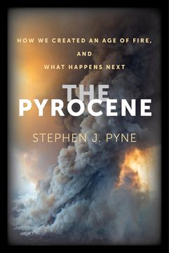 portada The Pyrocene: How we Created an age of Fire, and What Happens Next 