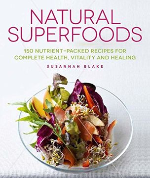 portada Natural Superfoods: 150 Nutrient-Packed Recipes for Complete Health, Vitality and Healing (en Inglés)