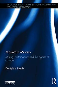 portada Mountain Movers: Mining, Sustainability and the Agents of Change (Routledge Studies of the Extractive Industries and Sustainable Development) (en Inglés)