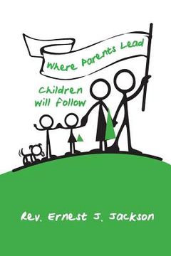 portada Where Parents Lead, Children Will Follow (en Inglés)