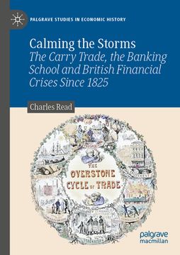 portada Calming the Storms: The Carry Trade, the Banking School and British Financial Crises Since 1825 (in English)