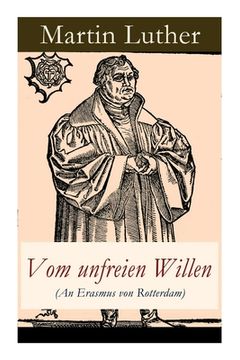portada Vom unfreien Willen (An Erasmus von Rotterdam): Theologische These gegen "Vom freien Willen" ("De libero arbitrio") von Erasmus