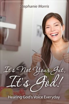 portada It's Not Your Gut, It's God!: Hearing God's Voice Everyday (in English)