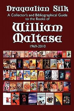 portada draqualian silk: a collector's and bibliographical guide to the books of william maltese, 1969-2010
