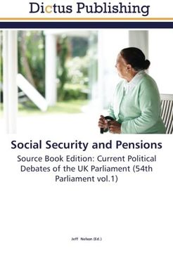 portada Social Security and Pensions: Source Book Edition: Current Political Debates of the UK Parliament (54th Parliament vol.1)