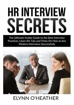 portada HR Interview Secrets: The Ultimate Insider Guide to the Best Interview Practices, Learn the Tips and Tricks On How to Ace Modern Interviews (en Inglés)