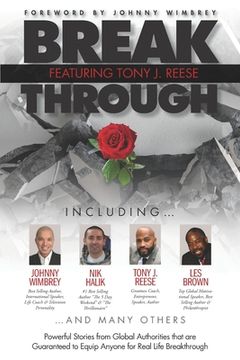 portada Break Through Featuring Tony J. Reese: Powerful Stories from Global Authorities That Are Guaranteed to Equip Anyone for Real Life Breakthrough (in English)