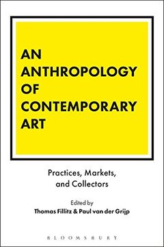 portada An Anthropology of Contemporary Art: Practices, Markets, and Collectors (en Inglés)