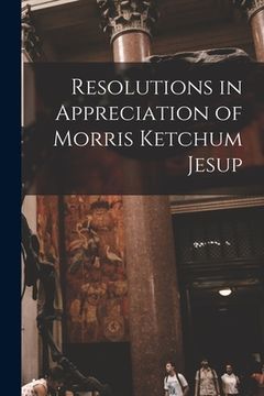 portada Resolutions in Appreciation of Morris Ketchum Jesup (en Inglés)