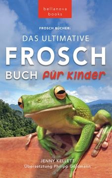 portada Frosch Bücher Das Ultimative Frosch-Buch für Kinder: 100+ erstaunliche Fakten über Frösche, Fotos, Quiz und BONUS Wortsuche Puzzle (in German)