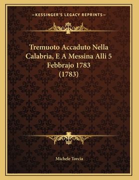 portada Tremuoto Accaduto Nella Calabria, E A Messina Alli 5 Febbrajo 1783 (1783) (en Italiano)