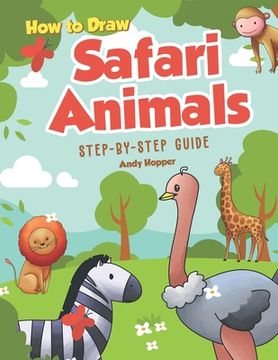 portada How to Draw Safari Animals Step-by-Step Guide: Best Safari Animal Drawing Book for You and Your Kids (in English)