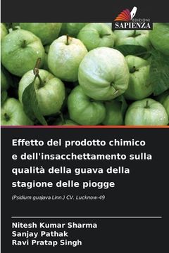 portada Effetto del prodotto chimico e dell'insacchettamento sulla qualità della guava della stagione delle piogge (in Italian)