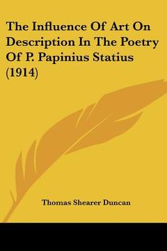 portada the influence of art on description in the poetry of p. papinius statius (1914) (en Inglés)