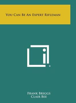 portada You Can Be an Expert Rifleman (in English)