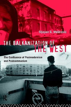 portada the balkanization of the west: the confluence of postmodernism and postcommunism (en Inglés)