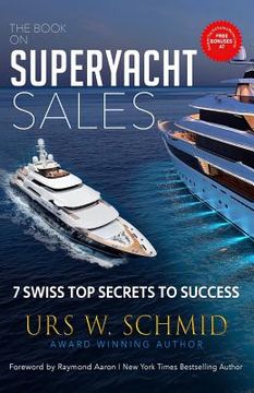 portada The Book on Superyacht Sales: 7 Swiss Top Secrets to Succeed (en Inglés)
