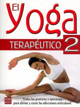 portada Yoga Terapéutico-2, el: Todas las Posturas y Ejercicios Para Aliviar y Curar las Efecciones Articulares (Alternativas)