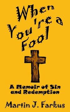 portada when you're a fool: a memoir of sin and redemption (en Inglés)