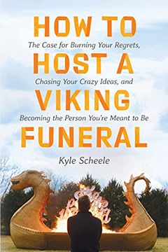portada How to Host a Viking Funeral: The Case for Burning Your Regrets, Chasing Your Crazy Ideas, and Becoming the Person You'Re Meant to be (in English)