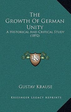 portada the growth of german unity: a historical and critical study (1892) (en Inglés)
