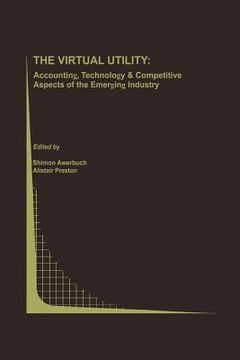 portada The Virtual Utility: Accounting, Technology & Competitive Aspects of the Emerging Industry (en Inglés)