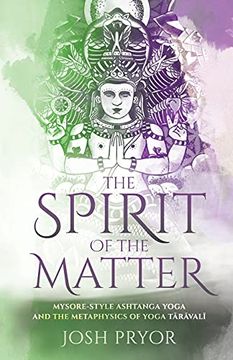 portada The Spirit of the Matter: Mysore Style Ashtanga Yoga and the Metaphysics of Yoga Taravali (en Inglés)