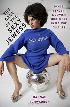 portada The Case of the Sexy Jewess: Dance, Gender and Jewish Joke-Work in us pop Culture (en Inglés)