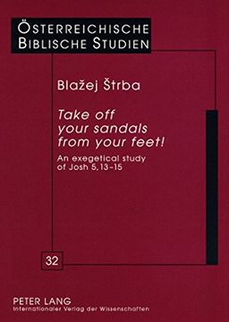 portada "Take off Your Sandals From Your Feet! "T An Exegetical Study of Josh 5,13-15 (Oesterreichische Biblische Studien) (in English)