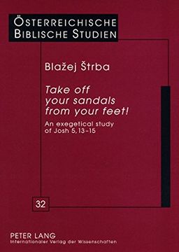 portada "Take off Your Sandals From Your Feet! "T An Exegetical Study of Josh 5,13-15 (Oesterreichische Biblische Studien) (en Inglés)