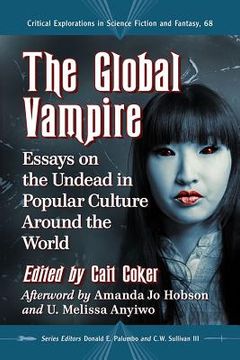 portada The Global Vampire: Essays on the Undead in Popular Culture Around the World (in English)