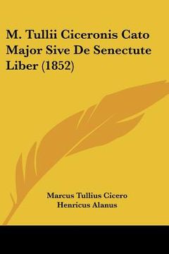 portada m. tullii ciceronis cato major sive de senectute liber (1852) (en Inglés)