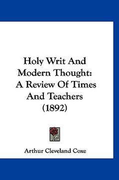 portada holy writ and modern thought: a review of times and teachers (1892) (en Inglés)