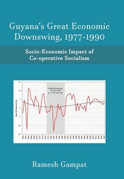 portada Guyana's Great Economic Downswing, 1977-1990: Socio-Economic Impact of Co-Operative Socialism (in English)