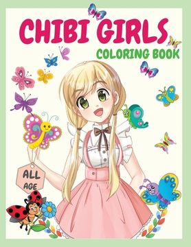 portada Chibi Girls Coloring Book: An Awesome Coloring Book Giving Many Images Of Chibi Kawaii Japanese Manga Drawings And Cute Anime Characters Coloring 