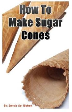 portada How To Make Sugar Cones (en Inglés)