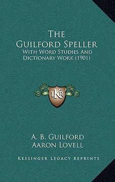 portada the guilford speller: with word studies and dictionary work (1901) (en Inglés)